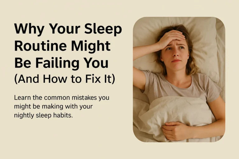 Woman lying in bed with her hand on her forehead, looking distressed, next to the article title 'Why Your Sleep Routine Might Be Failing You (And